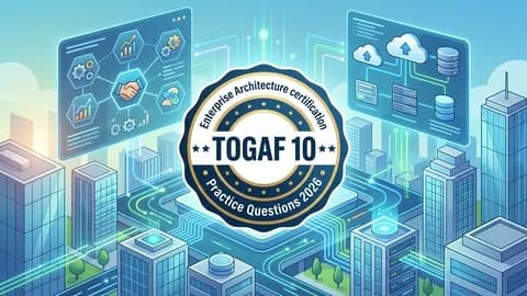 Practice Exams 2026 For TOGAF 10 Enterprise Architecture
